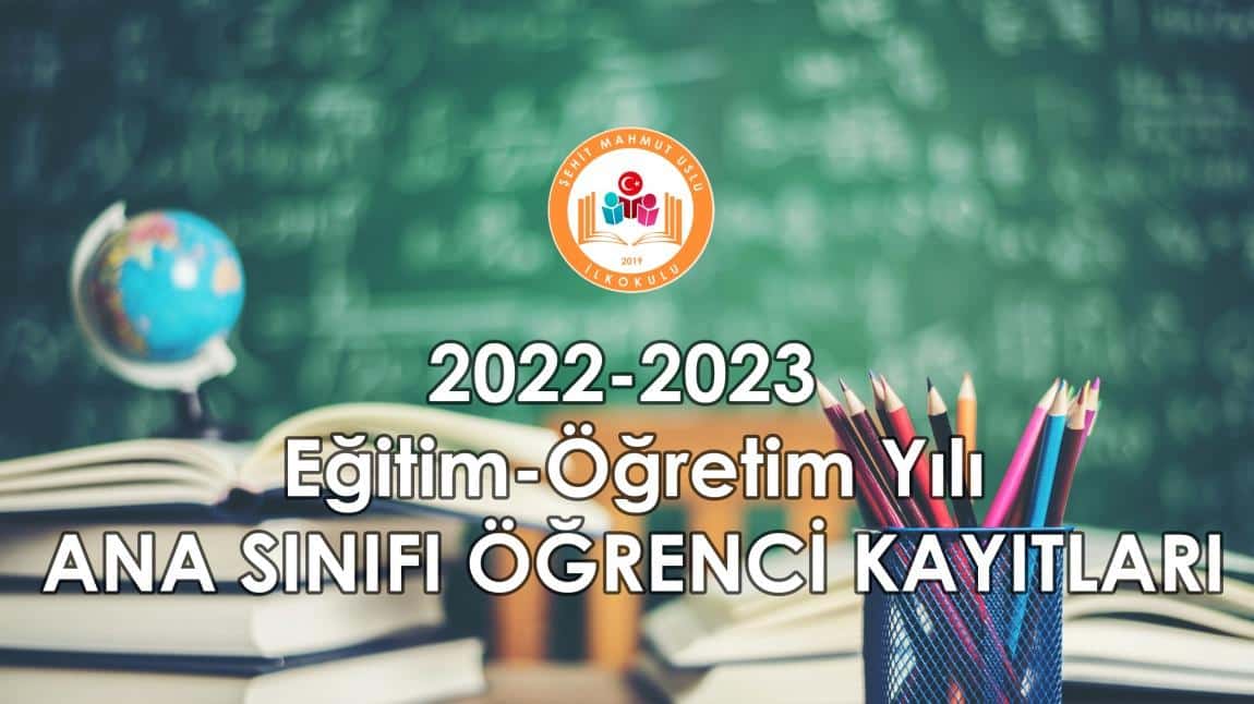 2022-2023 Eğitim-Öğretim Yılı ANA SINIFI Öğrenci Kayıtları